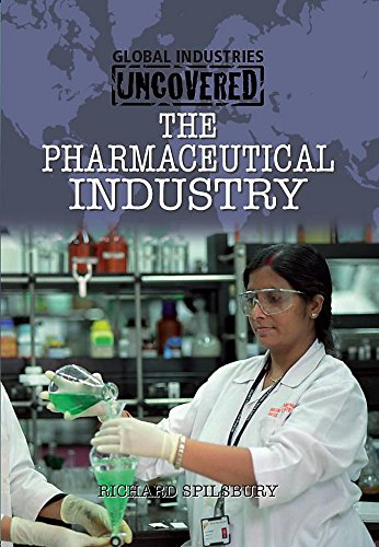 The Pharmaceutical Industry (Global Industries Uncovered) (9780750258272) by Richard Spilsbury