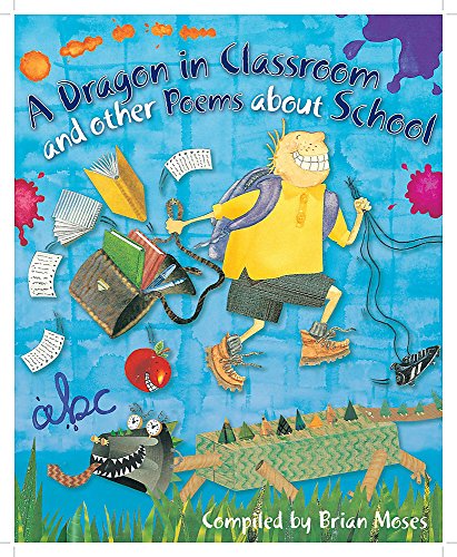 A Dragon in the Classroom and Other Poems about School. Compiled by Brian Moses (9780750262965) by Brian Moses