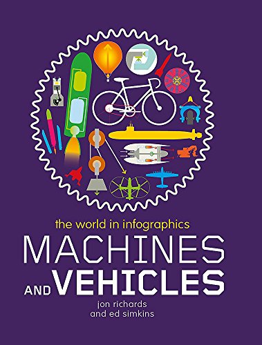 The World in Infographics. Machines and Vehicles (9780750269025) by Ed Simkins Jon Richards