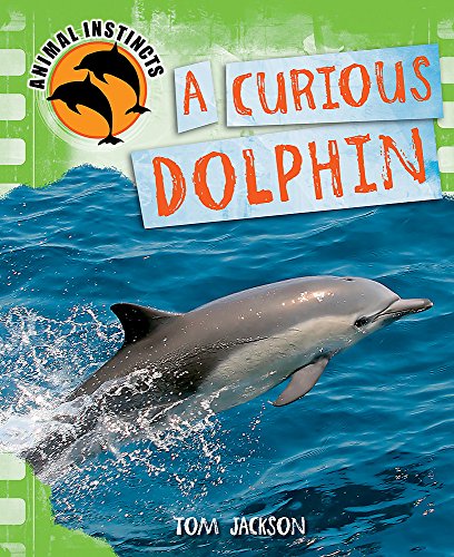 Animal Instincts: A Curious Dolphin (9780750271424) by Jackson, Tom