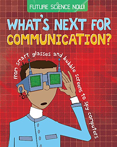 What's Next for Communication? (Future Science Now!) (9780750277969) by Tom Jackson