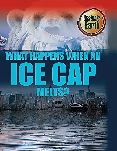Unstable Earth: What Happens When an Ice Cap Melts? (9780750279260) by Royston, Angela
