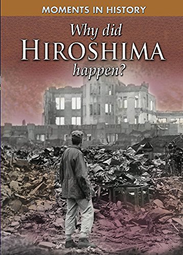 Stock image for Why Did Hiroshima happen? (Moments in History) for sale by suffolkbooks