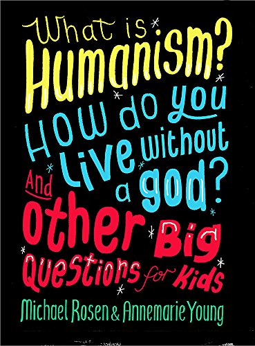 Stock image for What is Humanism? How do you live without a god? And Other Big Questions for Kids for sale by WorldofBooks