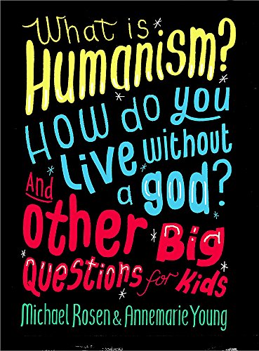 Stock image for What is Humanism? How do you live without a god? And Other Big Questions for Kids for sale by Better World Books