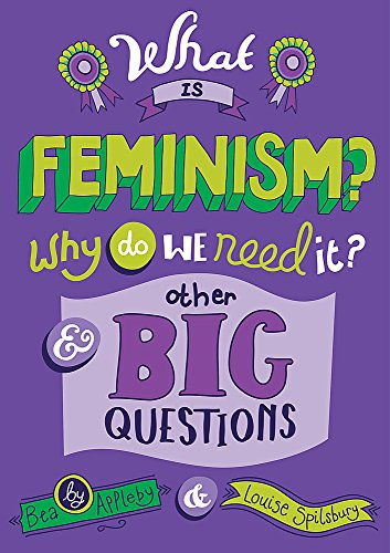 Imagen de archivo de What is Feminism? Why do we need It? And Other Big Questions a la venta por WorldofBooks