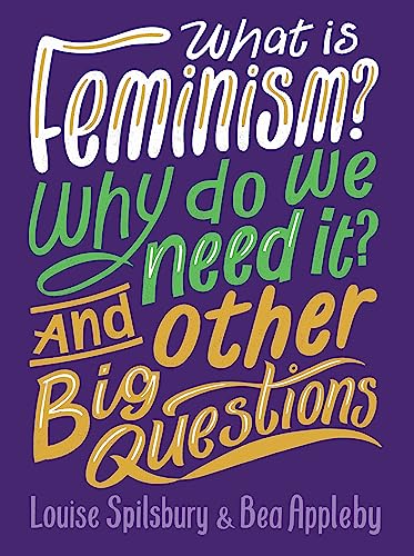 Imagen de archivo de What is Feminism? Why do we need It? And Other Big Questions a la venta por WorldofBooks