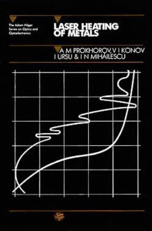 Laser Heating of Metals (Series in Optics and Optoelectronics) (9780750300407) by Prokhorov, A.M; Konov, V.I; Ursu, I; Mihailescu, N