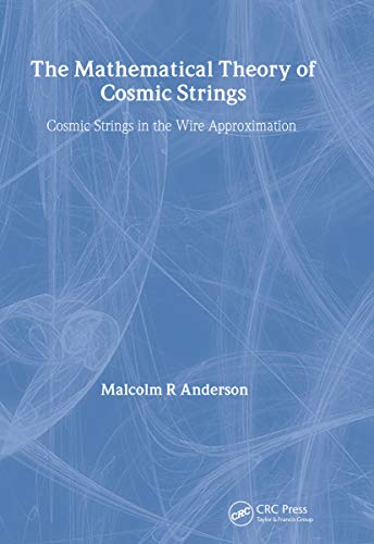 The Mathematical Theory of Cosmic Strings (Series in High Energy Physics, Cosmology and Gravitation)