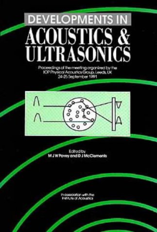 Imagen de archivo de Developments in Acoustics & Ultrasonics: Proceedings of the Meeting Organized By the IOP Physical Acoustics Group, Leeds, U.K. 24-25 September 1991 a la venta por Peter Rhodes