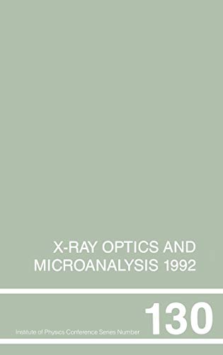 9780750302555: X-Ray Optics and Microanalysis 1992, Proceedings of the 13th INT Conference, 31 August-4 September 1992, Manchester, UK: Proceedings of the Thirteenth ... Uk, 31 August--4 September 1992: 130