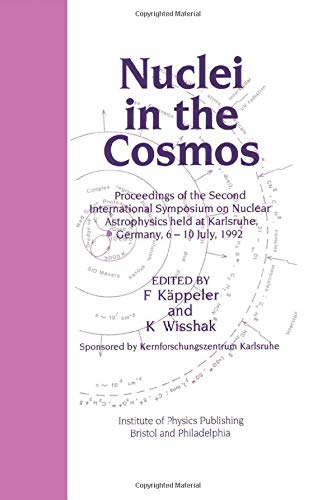 Stock image for Nuclei in the Cosmos: Proceedings of the Second International Symposium on Nuclear Astrophysics, held in Karlsruhe, Germany, 6-10 July 1992: . at Karlsruhe, Germany, 6-10 July 1992 No. 2 for sale by Chiron Media