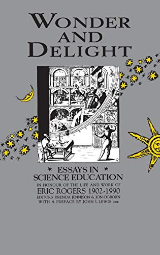 Beispielbild fr Wonder and Delight: Essays in Science Education in honour of the life and work of Eric Rogers 1902-1990 zum Verkauf von WorldofBooks