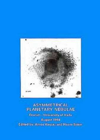 Stock image for Asymmetrical Planetary Nebulae: Proceedings of the University of Haifa at Oranim Conference, Israel, August 8-11, 1994 (Annals of the Israel Physical Society) for sale by Bookmonger.Ltd