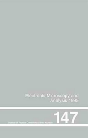 Stock image for Electron Microscopy and Analysis 1995: Proceedings of the Institute of Physics Electronic Microscopy and Analysis Group Conference, University of . 1995 (Institute of Physics Conference Series) for sale by HPB-Diamond