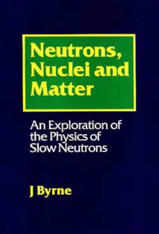 9780750303668: Neutrons, Nuclei and Matter: An Exploration of the Physics of Slow Neutrons