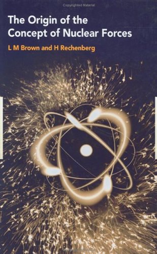 The Origin of the Concept of Nuclear Forces (9780750303736) by Brown, L.M; Rechenberg, H