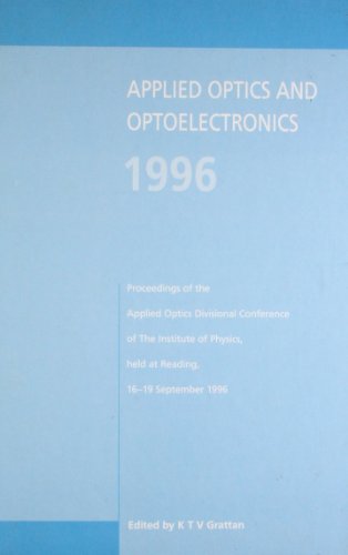 Imagen de archivo de Applied Optics and Optoelectronics 1996: Proceedings of the Applied Optics Divisional Conference of the Institute of Physics, Held at Reading, 16-19 September 1996 a la venta por Bingo Used Books