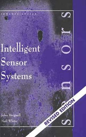 Intelligent Sensor Systems, (Sensors Series) (9780750303897) by Brignell, John; White, Neil