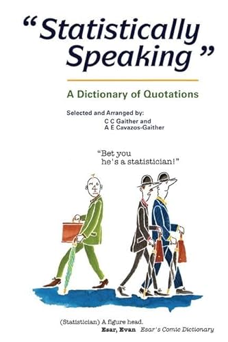 Imagen de archivo de Statistically Speaking : A Dictionary of Quotations a la venta por Better World Books