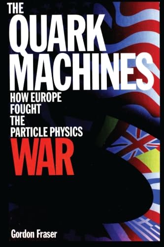Stock image for The Quark Machines : How Europe Fought the Particle Physics War for sale by Books to Die For