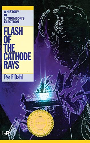 Stock image for Flash of the Cathode Rays: A History of J J Thomson's Electron for sale by Hafa Adai Books