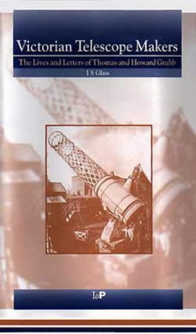 Stock image for Victorian Telescope Makers: The Lives & Letters of Thomas & Howard Grubb for sale by HPB-Red