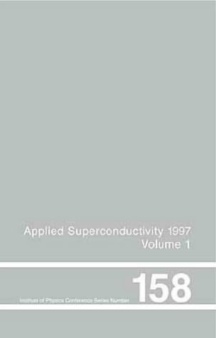 Stock image for Applied Superconductivity 1997, Proceedings of EUCAS 1997, the Third European Conference on Applied Superconductivity, held in the Netherlands, 30 . of Physics Conference Series) (Vol 1) for sale by Bookmans