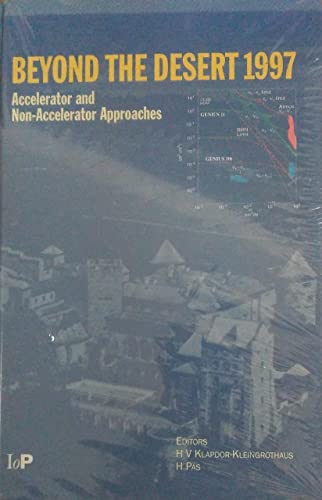 Imagen de archivo de BEYOND THE DESERT 1997 : ACCELERATOR AND NON-ACCELERATOR APPROACHES. a la venta por Cambridge Rare Books