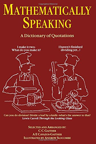 Mathematically Speaking. A Dictionary of Quotations