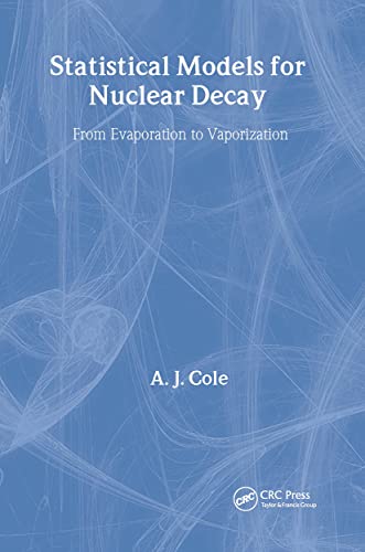 Statistical Models for Nuclear Decay: From Evaporation to Vaporization (Series in Fundamental and Applied Nuclear Physics) (9780750305129) by Cole, A.J