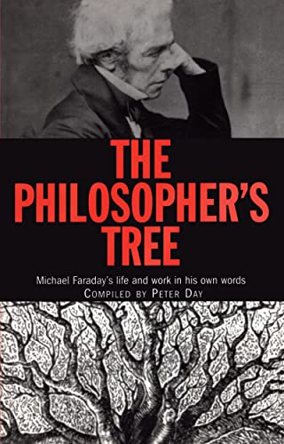 Imagen de archivo de The Philosopher's Tree: Michael Faraday's life and work in his own words a la venta por RIVERLEE BOOKS