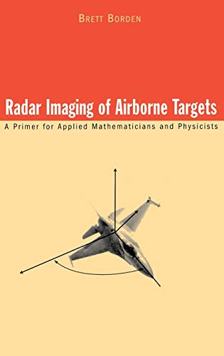 Radar Imaging of Airborne Targets: A Primer for Applied Mathematicians and Physicists (9780750306171) by Borden, Brett