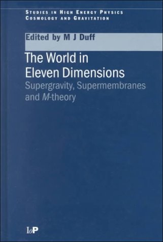 9780750306713: The World in Eleven Dimensions: Supergravity, Supermembranes and M-Theory