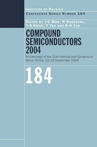 Imagen de archivo de Compound Semiconductors 2004: Proceedings Of The Thirty-First International Symposium On Compound Simiconductors Held In Seoul, Korea, 12-16 September 2004 a la venta por Revaluation Books