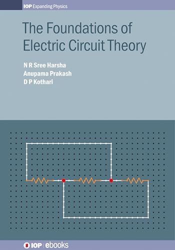 Stock image for The Foundations of Electric Circuit Theory (IOP Expanding Physics) [Hardcover] Harsha, N R Sree for sale by Brook Bookstore