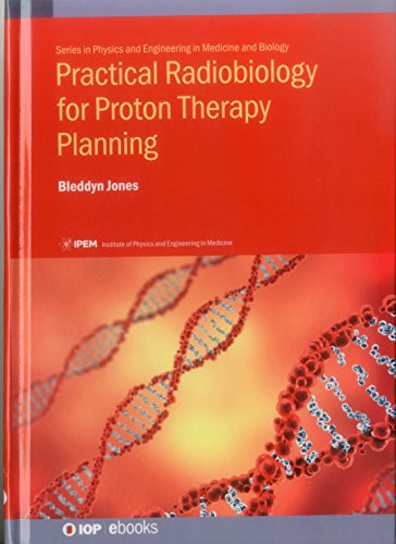 Stock image for Practical Radiobiology for Proton Therapy Planning IPEMIOP Series in Physics and Engineering in Medicine and Biology for sale by PBShop.store US