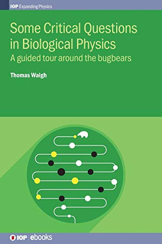 Beispielbild fr Some Critical Questions in Biological Physics A guided tour around the bugbears IOP Expanding Physics zum Verkauf von PBShop.store US
