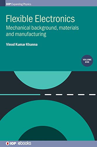 9780750314619: Flexible Electronics, Volume 1: Mechanical background, materials and manufacturing (IOP Expanding Physics)