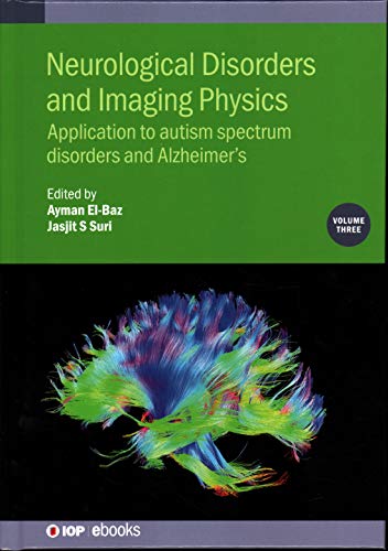 Stock image for Neurological Disorders and Imaging Physics: Application to Autism Spectrum Disorders and Alzheimer  s (Volume 3) (IOP Expanding Physics (Volume 3)) for sale by Books From California