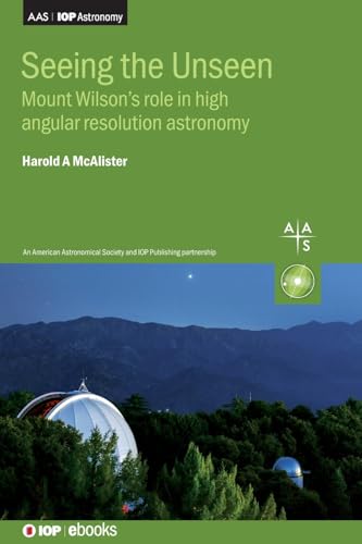 9780750322065: Seeing the Unseen: Mount Wilson's role in high angular resolution astronomy (AAS-IOP Astronomy)