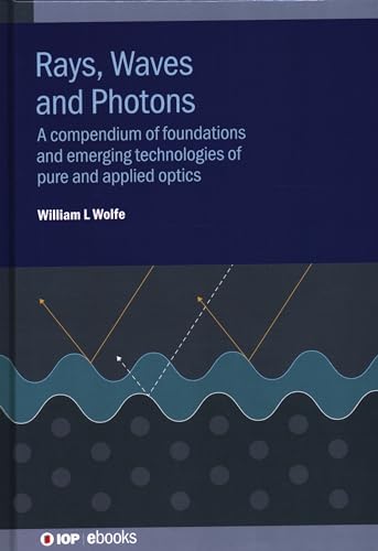9780750326100: Rays, Waves and Photons: A compendium of foundations and emerging technologies of pure and applied optics