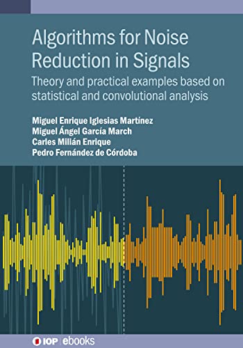Imagen de archivo de Algorithms for Noise Reduction in Signals: Theory and practical examples based on statistical and convolutional analysis a la venta por California Books