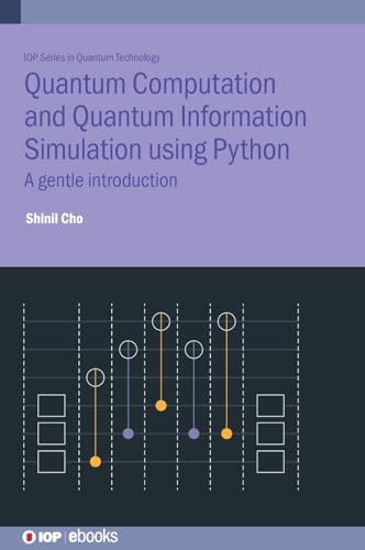 Imagen de archivo de Quantum Computation and Quantum Information Simulation using Python: A gentle introduction (Iop Series in Quantum Technology) a la venta por Ria Christie Collections