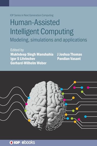 Stock image for Human-Assisted Intelligent Computing: Modelling, simulations and applications (Iop Series in Next Generation Computing) for sale by California Books