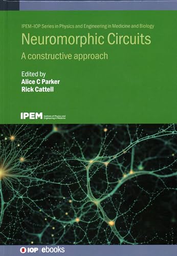 9780750350952: Neuromorphic Circuits: A constructive approach (IPEM-IOP Series in Physics and Engineering in Medicine and Biology)