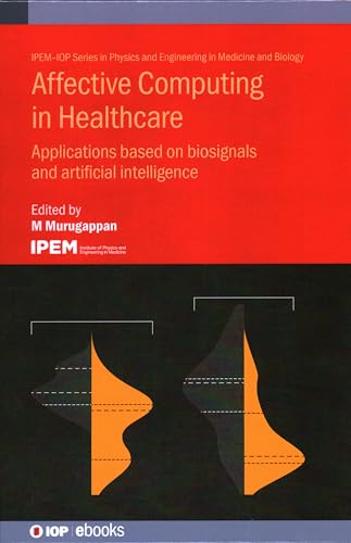 9780750351805: Affective Computing in Healthcare: Applications based on biosignals and artificial intelligence (IPEM-IOP Series in Physics and Engineering in Medicine and Biology)