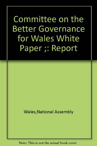 Imagen de archivo de Pwyllgor ar y papur gwyn - trefn lywodraethu well i gymru&#8239;: adroddiad = committee on the better governance for wales white paper: report. a la venta por BettsBooksWales