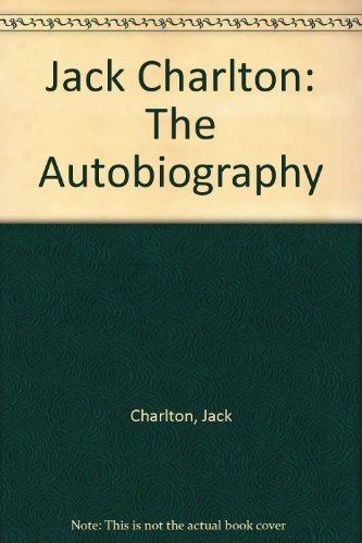 Jack Charlton: The Autobiography (9780750512596) by Jack Charlton