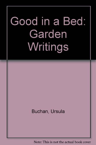 Stock image for Good In A Bed: Garden Writings for sale by Reuseabook